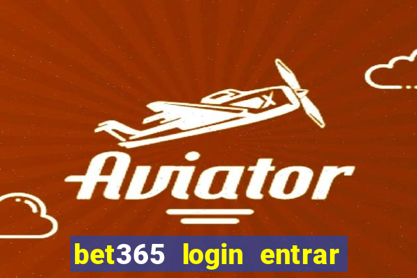 bet365 login entrar agora direto